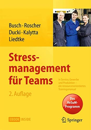 Busch, Christine / Roscher, Susanne et al. Stressmanagement für Teams - in Service, Gewerbe und Produktion - Ein ressourcenorientiertes Trainingsmanual. Springer-Verlag GmbH, 2014.