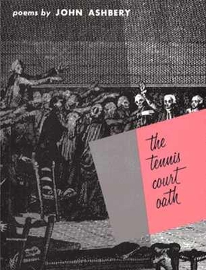 Ashbery, John. The Tennis Court Oath - A Book of Poems. Wesleyan University Press, 1977.