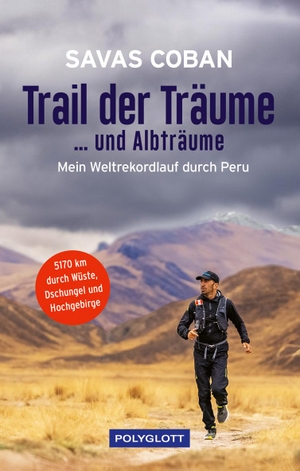Coban, Savas / Carsten Polzin. Trail der Träume ...und Albträume - Mein Weltrekordlauf durch Peru - 5.170 km durch Wüste, Dschungel und Hochgebirge. Polyglott Verlag, 2023.