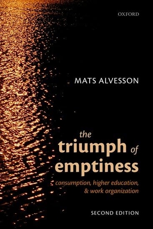 Alvesson, Mats. The Triumph of Emptiness - Consumption, Higher Education, and Work Organization. Oxford University Press, 2022.
