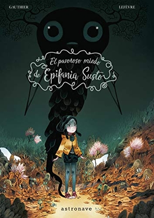 Gauthier, Séverine / Clément Lefèvre. El pavoroso miedo de Epífania Susto. ASTRONAVE, 2019.