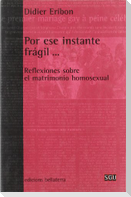 Por ese instante frágil-- : reflexiones sobre el matrimonio homosexual