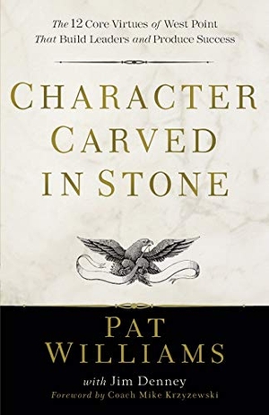 Williams, Pat / Jim Denney. Character Carved in Stone - The 12 Core Virtues of West Point That Build Leaders and Produce Success. Baker Publishing Group, 2021.