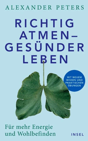 Peters, Alexander. Richtig atmen - gesünder leben - Für mehr Energie und Wohlbefinden. Mit neuem Wissen und praktischen Übungen | Mit einem Vorwort von Prof. Dr. Andreas Michalsen. Insel Verlag GmbH, 2026.