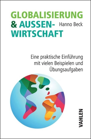 Beck, Hanno. Globalisierung und Außenwirtschaft - Eine praktische Einführung mit vielen Beispielen und Übungsaufgaben. Vahlen Franz GmbH, 2016.