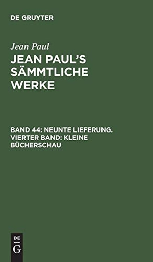 Paul, Jean. Neunte Lieferung. Vierter Band: Kleine Bücherschau - Erster Theil. De Gruyter, 1827.
