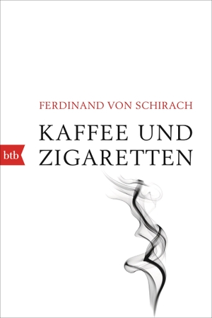 Schirach, Ferdinand von. Kaffee und Zigaretten. btb Taschenbuch, 2020.