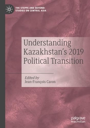 Caron, Jean-François (Hrsg.). Understanding Kazakhstan¿s 2019 Political Transition. Springer Nature Singapore, 2022.