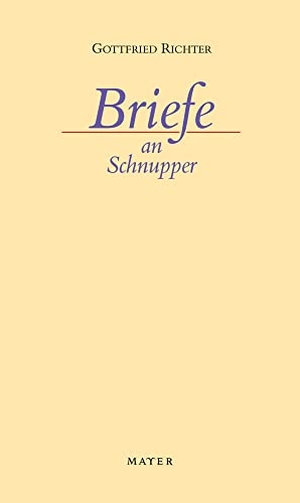 Richter, Gottfried. Briefe an Schnupper - Mit einem Geleitwort von Martin Merckens. Mayer, Johannes Verlag, 2010.