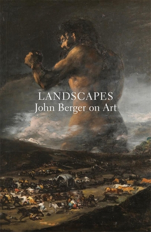 Berger, John. Landscapes - John Berger on Art. Verso Books, 2018.