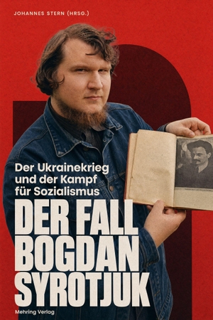 Stern, Johannes (Hrsg.). Der Ukrainekrieg und der Kampf für Sozialismus - Der Fall Bogdan Syrotjuk. MEHRING Verlag, 2026.