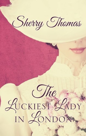 Thomas, Sherry. The Luckiest Lady in London. Gale Cengage, 2014.