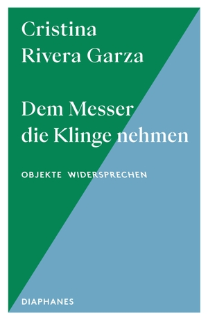 Rivera Garza, Cristina. Dem Messer die Klinge nehmen - Femizid in den Schlamm schreiben. Diaphanes Verlag, 2026.