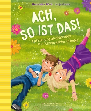 Wich, Henriette. Ach so ist das! - Aufklärungsgeschichten für Kindergarten-Kinder. ellermann, 2019.