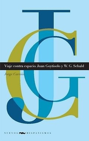 Carrión, Jorge. Viaje contra espacio, Juan Goytisolo y W. G. Sebald. Iberoamericana Editorial Vervuert, S.L., 2009.