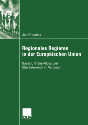 Grasnick, Jan. Regionales Regieren in der Europäischen Union - Bayern, Rhône-Alpes und Oberösterreich im Vergleich. Deutscher Universitätsverlag, 2007.