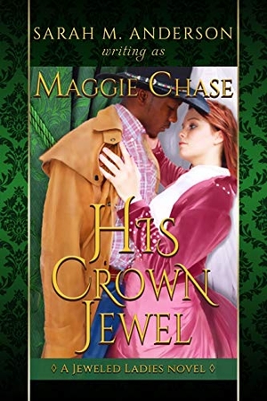 Anderson, Sarah M / Maggie Chase. His Crown Jewel - A Historical Western Interracial Romance. Amazon Digital Services LLC - Kdp, 2017.