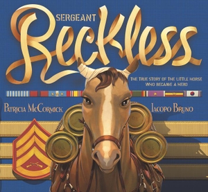 Mccormick, Patricia. Sergeant Reckless - The True Story of the Little Horse Who Became a Hero. HarperCollins, 2020.