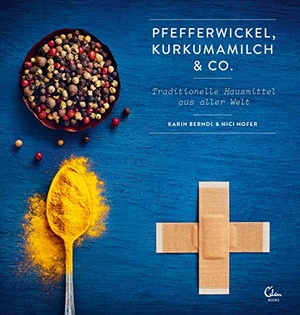 Berndl, Karin / Nici Hofer. Pfefferwickel, Kurkumamilch & Co. - Traditionelle Hausmittel aus aller Welt. Eden Books, 2019.