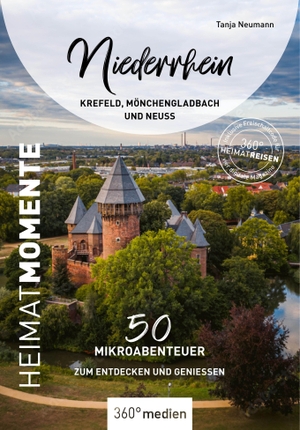Neumann, Tanja. Niederrhein - Krefeld, Mönchengladbach und Neuss - HeimatMomente - 50 Mikroabenteuer zum Entdecken und Genießen. 360 grad medien, 2026.