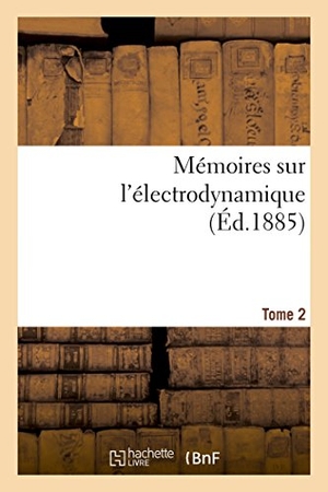 Joubert, Jules. Mémoires Sur l'Électrodynamique. T2. Hachette Livre, 2018.