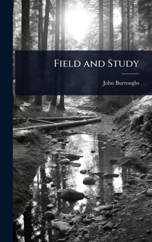 Burroughs, John. Field and Study. Creative Media Partners, LLC, 2025.