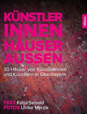 Sebald, Katja. Künstler innen. Häuser außen - 30 Häuser von Künstlerinnen und Künstlern in Oberbayern. Buch & media, 2024.