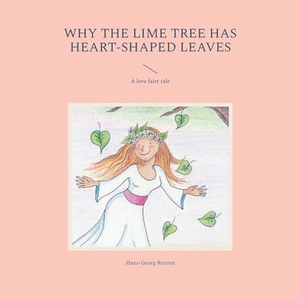 Renner, Hans-Georg. Why the lime tree has heart-shaped leaves - A love fairy tale. Books on Demand, 2023.