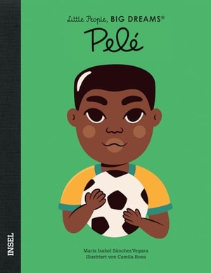 Sánchez Vegara, María Isabel. Pelé - Little People, BIG DREAMS (Deutsche Ausgabe) - Kinderbuch ab 4 Jahre. Insel Verlag GmbH, 2021.