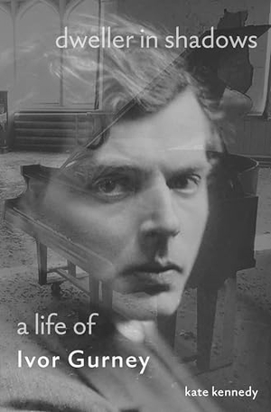 Kennedy, Kate. Dweller in Shadows - A Life of Ivor Gurney. Princeton University Press, 2023.