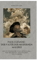Paul Cézanne:  Der Vater der modernen Malerei