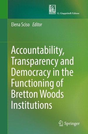 Sciso, Elena (Hrsg.). Accountability, Transparency and Democracy in the Functioning of Bretton Woods Institutions. Springer International Publishing, 2017.