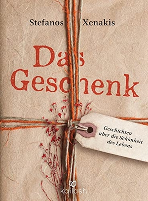 Xenakis, Stefanos. Das Geschenk - Geschichten über die Schönheit des Lebens. Kailash, 2021.