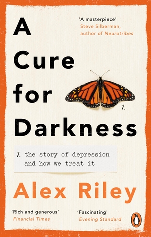 Riley, Alex. A Cure for Darkness - The story of depression and how we treat it. DK, 2022.