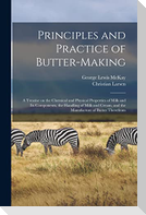 Principles and Practice of Butter-making: a Treatise on the Chemical and Physical Properties of Milk and Its Components, the Handling of Milk and Crea