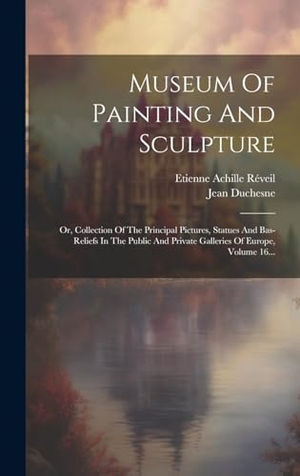 Réveil, Etienne Achille / Jean Duchesne. Museum Of Painting And Sculpture - Or, Collection Of The Principal Pictures, Statues And Bas-reliefs In The Public And Private Galleries Of Europe, Volume 16.... Legare Street Press, 2023.