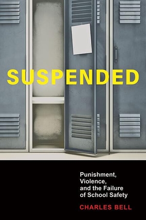 Bell, Charles. Suspended - Punishment, Violence, and the Failure of School Safety. Johns Hopkins University Press, 2021.