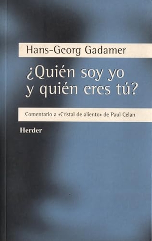 Gadamer, Hans Georg. ¿Quién soy yo y quién eres tú? : comentario a "Cristal de aliento" de Paul Celan. Herder Editorial, 1999.
