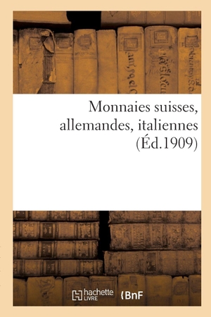 Florange, Jules. Monnaies suisses, allemandes, italiennes. Hachette Livre, 2019.