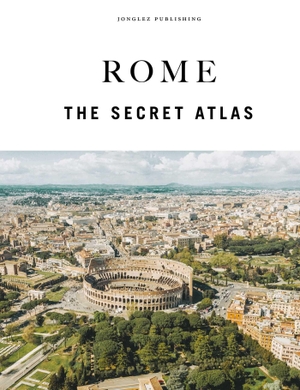 Jonglez, Thomas (Hrsg.). Rome the secret Atlas. Jonglez, 2026.