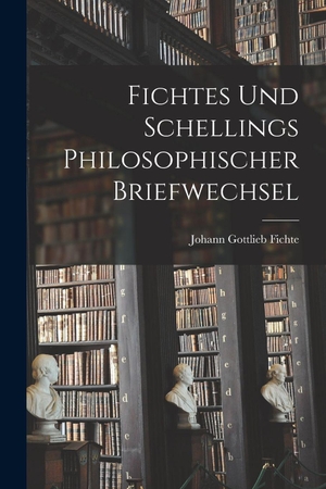 Fichte, Johann Gottlieb. Fichtes Und Schellings Philosophischer Briefwechsel. Legare Street Press, 2022.