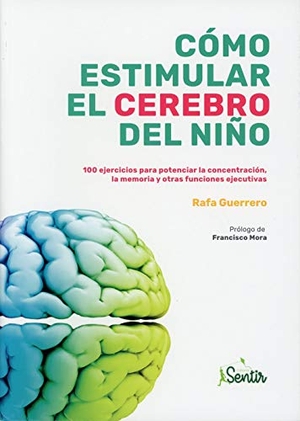 Guerrero, Rafa. Cómo estimular el cerebro del niño : 100 ejercicios para potenciar la concentración, la memoria y otras funciones ejecutivas. Marcombo PA, 2020.