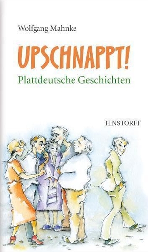 Mahnke, Wolfgang. Upschnappt! Plattdeutsche Geschichten. Hinstorff Verlag GmbH, 2023.