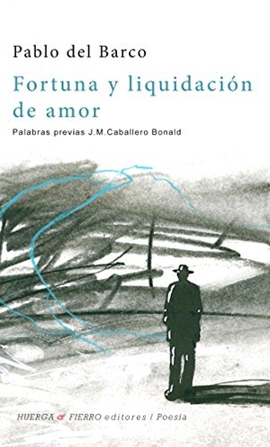 Barco, Pablo del. Fortuna y liquidación de amor. Huerga y Fierro Editores, 2018.