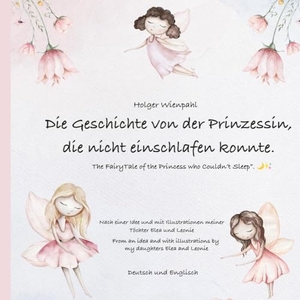 Wienpahl, Holger. Die Geschichte von der Prinzessin die nicht einschlafen konnte - The Fairy Tale of the Princess who couldn't sleep. tredition, 2023.