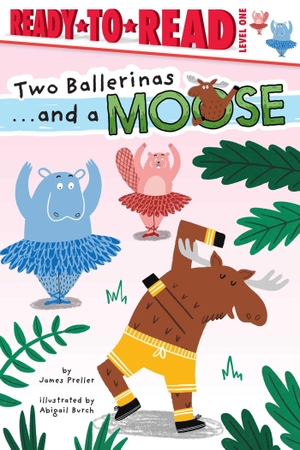 Preller, James. Two Ballerinas . . . and a Moose - Ready-To-Read Level 1. Simon Spotlight, 2025.