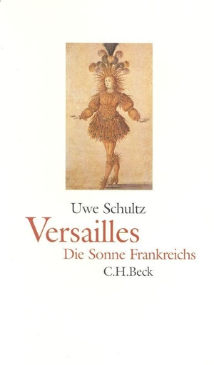 Schultz, Uwe. Versailles - Die Sonne Frankreichs. C.H. Beck, 2002.