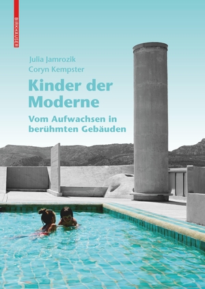 Jamrozik, Julia / Coryn Kempster. Kinder der Moderne - Vom Aufwachsen in berühmten Gebäuden. Birkhäuser Verlag GmbH, 2021.