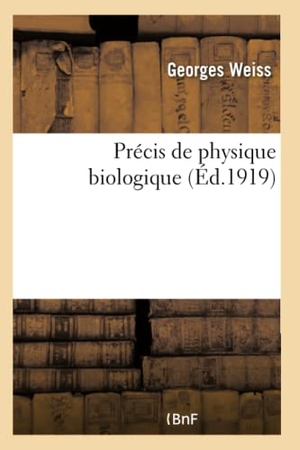 Weiss-G. Précis de Physique Biologique. Hachette Livre - BNF, 2017.