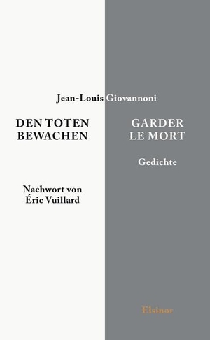 Giovannoni, Jean-Louis. Den Toten bewachen - Garder le Mort - Gedichte. Elsinor Verlag, 2021.